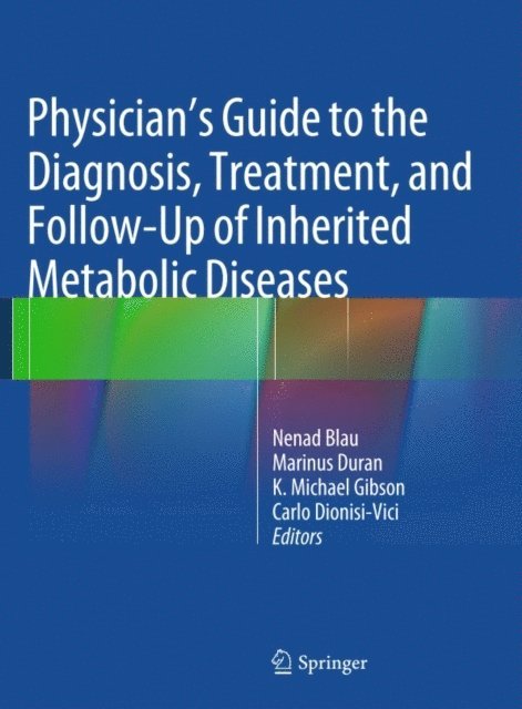 Carlo Dionisi Vici, K Michael Gibson, Marinus Duran, Nenad Blau - Physician's Guide to the Diagnosis, Treatment, and Follow-Up of Inherited Metabolic Diseases, E-bok