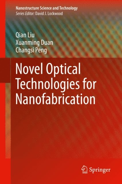 Changsi Peng, Xuanming Duan, Qian Liu - Novel Optical Technologies for Nanofabrication, E-bok