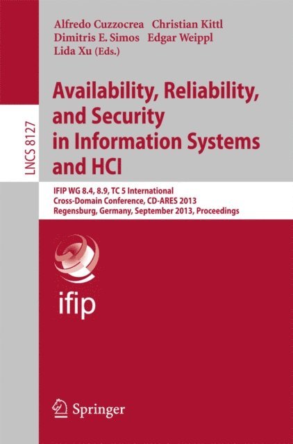 Lida Xu, Edgar Weippl, Dimitris E. Simos, Christian Kittl, Alfredo Cuzzocrea - Availability, Reliability, and Security in Information Systems and HCI, E-bok