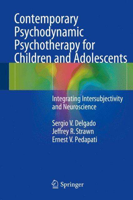 Ernest V. Pedapati, Jeffrey R. Strawn, Sergio V. Delgado - Contemporary Psychodynamic Psychotherapy for Children and Adolescents, E-bok