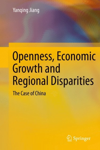 Yanqing Jiang - Openness, Economic Growth and Regional Disparities, E-bok