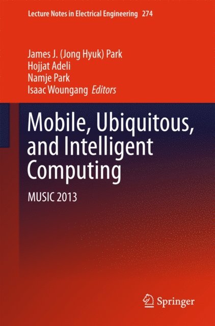 Isaac Woungang, Namje Park, Hojjat Adeli, James J. (Jong Hyuk) Park - Mobile, Ubiquitous, and Intelligent Computing, E-bok