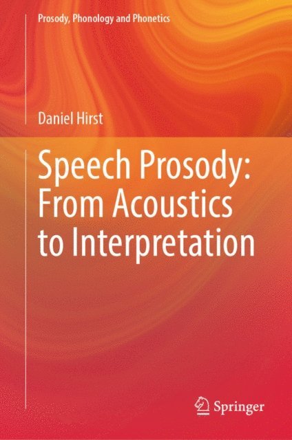 Daniel Hirst - Speech Prosody: From Acoustics to Interpretation, E-bok