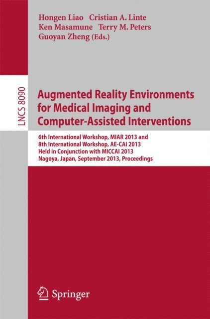 Guayan Zheng, Terry M. Peters, Ken Masamune, Cristian A Linte, Hongen Liao - Augmented Reality Environments for Medical Imaging and Computer-Assisted Interventions, E-bok