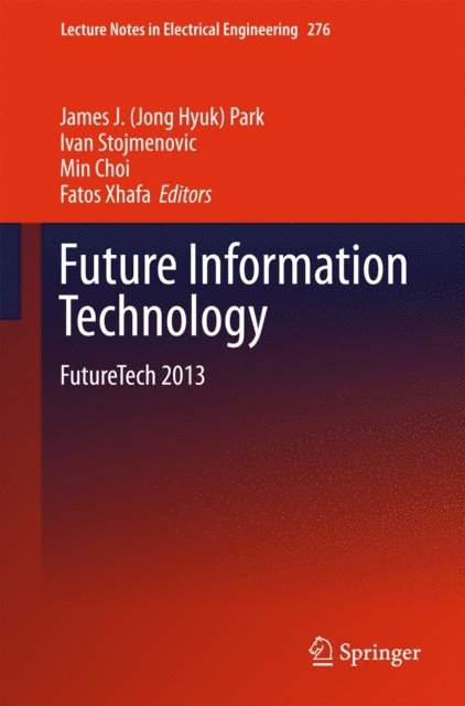 Fatos Xhafa, Min Choi, Ivan Stojmenovic, James J. (Jong Hyuk) Park - Future Information Technology, E-bok