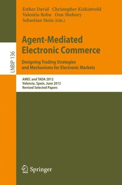 Sebastian Stein, Onn Shehory, Valentin Robu, Christopher Kiekintveld, Esther David - Agent-Mediated Electronic Commerce. Designing Trading Strategies and Mechanisms for Electronic Markets, E-bok