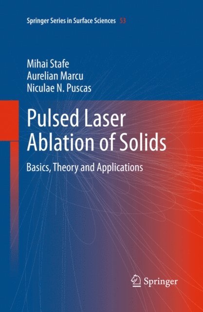 Niculae N. Puscas, Aurelian Marcu, Mihai Stafe - Pulsed Laser Ablation of Solids, E-bok