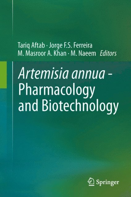 M. Naeem, M. Masroor A. Khan, Jorge F.S. Ferreira, Tariq Aftab - Artemisia annua - Pharmacology and Biotechnology, E-bok