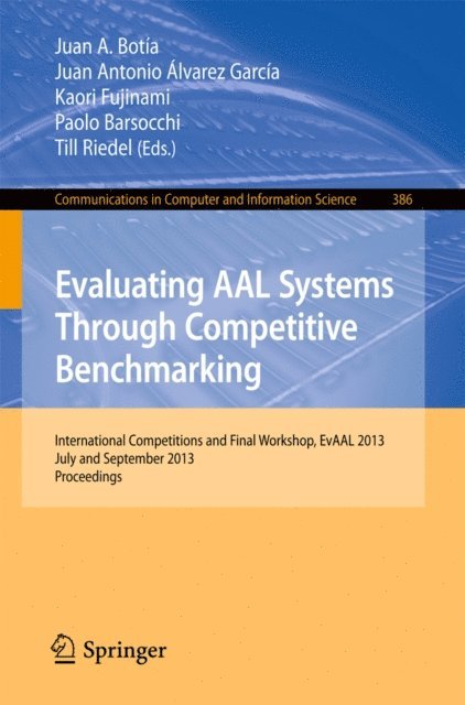 Till Riedel, Paolo Barsocchi, Kaori Fujinami, Juan Antonio Alvarez-Garcia, Juan A. Botia - Evaluating AAL Systems Through Competitive Benchmarking, E-bok