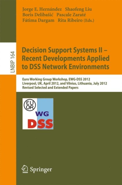 Rita Ribeiro, Fatima Dargam, Pascale Zarate, Boris Delibasic, Shaofeng Liu, Jorge E. Hernandez - Decision Support Systems II - Recent Developments Applied to DSS Network Environments, E-bok