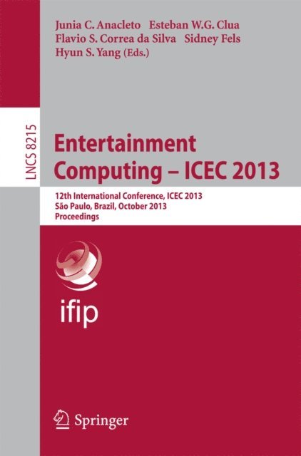 Hyun S. Yang, Sidney Fels, Flavio S. Correa da Silva, Esteban W.G. Clua, Junia C. Anacleto - Entertainment Computing -- ICEC 2013, E-bok