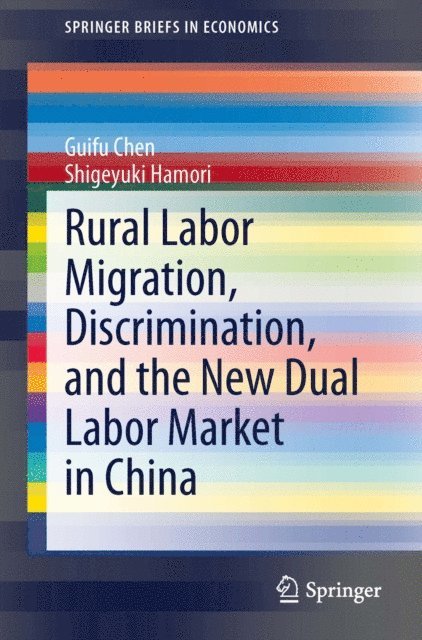 Shigeyuki Hamori, Guifu Chen - Rural Labor Migration, Discrimination, and the New Dual Labor Market in China, E-bok