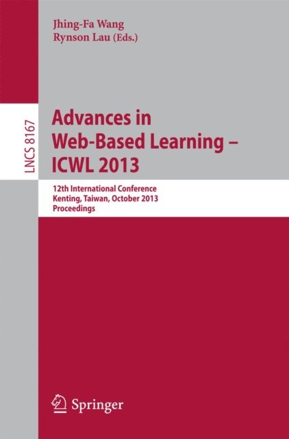 Rynson Lau, Jhing-Fa Wang - Advances in Web-Based Learning -- ICWL 2013, E-bok