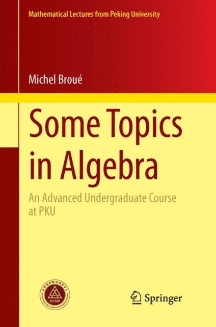 Michel Broue - Some Topics in Algebra, E-bok