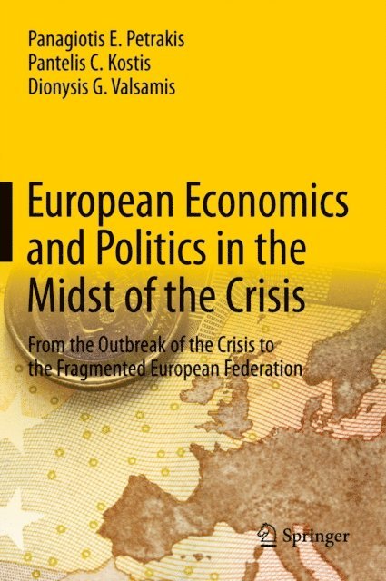 Dionysis G. Valsamis, Pantelis C. Kostis, Panagiotis E. Petrakis - European Economics and Politics in the Midst of the Crisis, E-bok