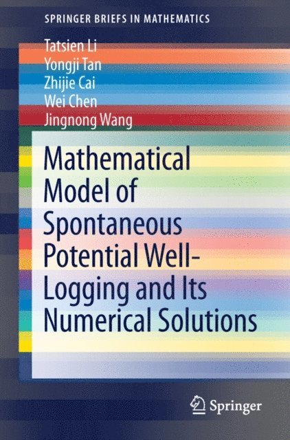 Jingnong Wang, Wei Chen, Zhijie Cai, Yongji Tan, Tatsien Li - Mathematical Model of Spontaneous Potential Well-Logging and Its Numerical Solutions, E-bok