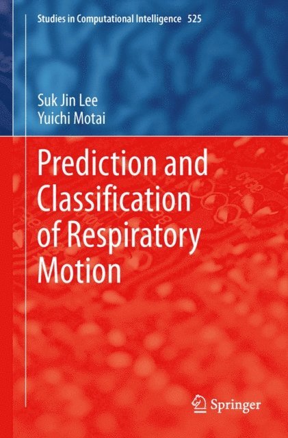Yuichi Motai, Suk Jin Lee - Prediction and Classification of Respiratory Motion, E-bok