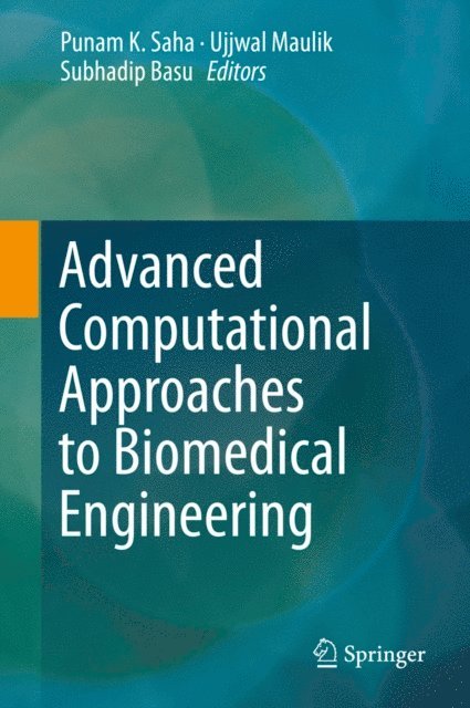 Subhadip Basu, Ujjwal Maulik, Punam K. Saha - Advanced Computational Approaches to Biomedical Engineering, E-bok