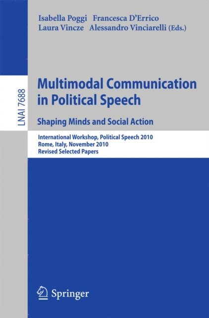 Alessandro Vinciarelli, Laura Vincze, Francesca D'Errico, Isabella Poggi - Multimodal Communication in Political Speech Shaping Minds and Social Action, E-bok