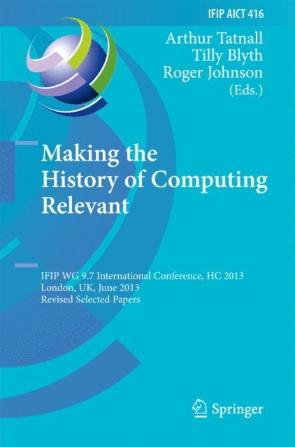 Roger Johnson, Tilly Blyth, Arthur Tatnall - Making the History of Computing Relevant, E-bok