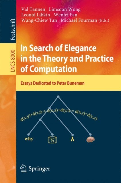 Michael Fourman, Wang-Chiew Tan, Wenfei Fan, Leonid Libkin, Limsoon Wong, Val Tannen - In Search of Elegance in the Theory and Practice of Computation, E-bok