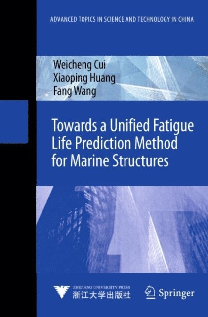 Fang Wang, Xiaoping Huang, Weicheng Cui - Towards a Unified Fatigue Life Prediction Method for Marine Structures, E-bok