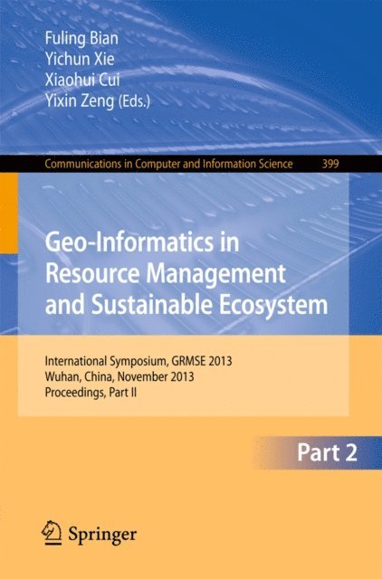 Yixin Zeng, Xiaohui Cui, Yichun Xie, Fuling Bian - Geo-Informatics in Resource Management and Sustainable Ecosystem, E-bok