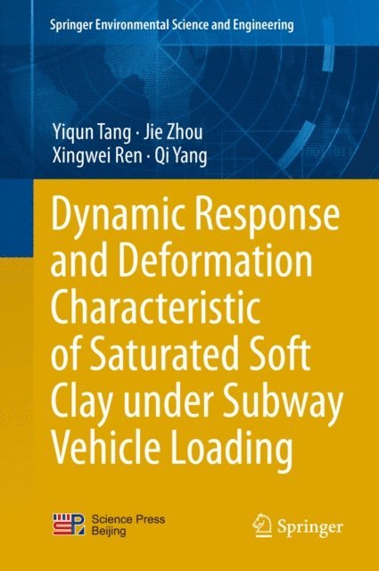 Qi Yang, Xingwei Ren, Jie Zhou, Yiqun Tang - Dynamic Response and Deformation Characteristic of Saturated Soft Clay under Subway Vehicle Loading, E-bok