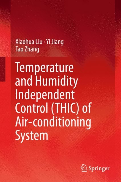 Tao Zhang, Yi Jiang, Xiaohua Liu - Temperature and Humidity Independent Control (THIC) of Air-conditioning System, E-bok