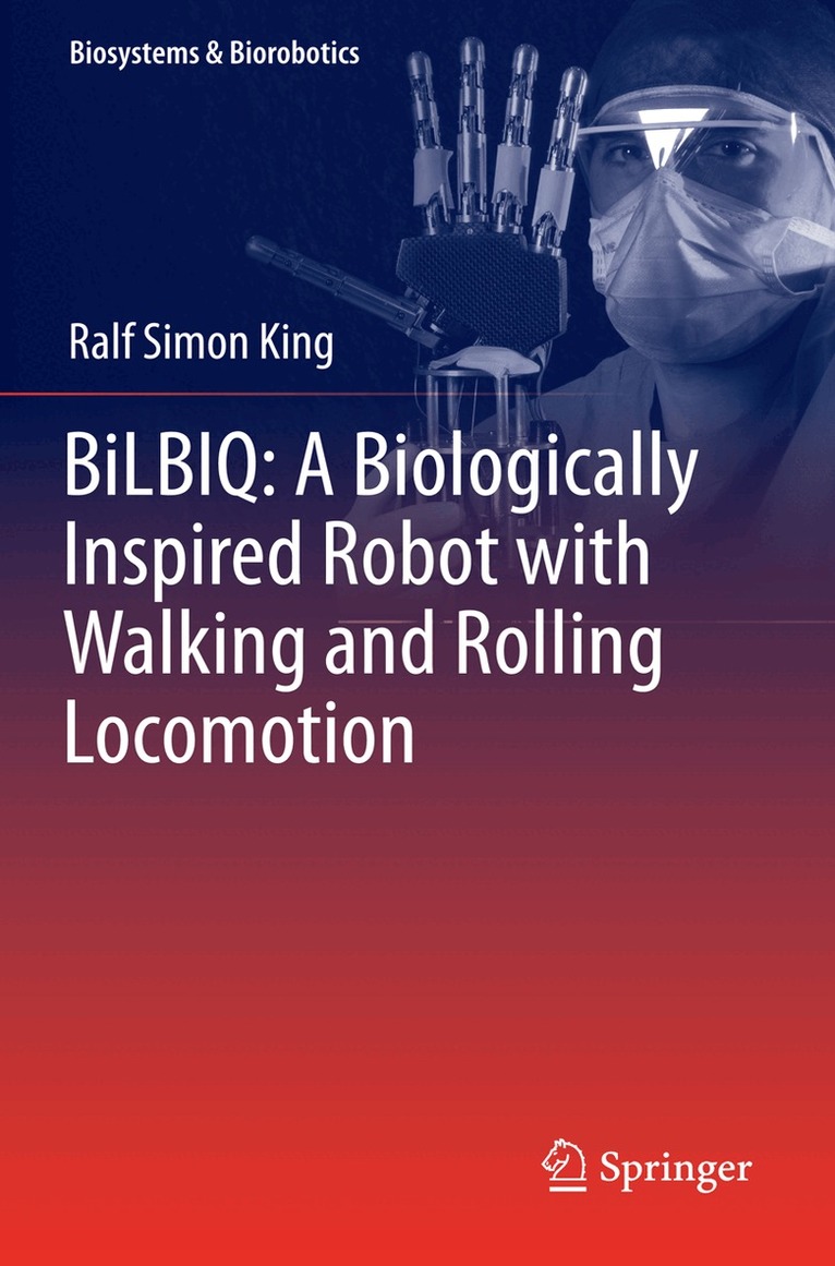Ralf Simon King - BiLBIQ: A Biologically Inspired Robot with Walking and Rolling Locomotion, Häftad