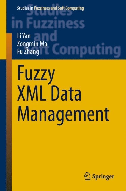 Fu Zhang, Zongmin Ma, Li Yan - Fuzzy XML Data Management, E-bok