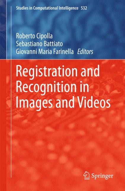 Giovanni Maria Farinella, Sebastiano Battiato, Roberto Cipolla - Registration and Recognition in Images and Videos, E-bok
