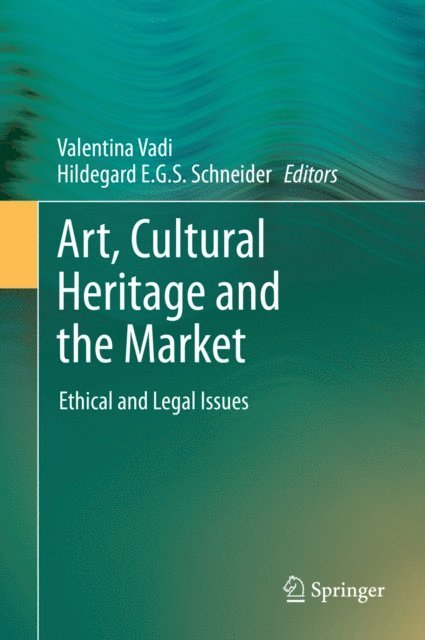 Hildegard E. G. S. Schneider, Valentina Vadi - Art, Cultural Heritage and the Market, E-bok
