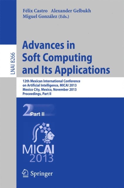 Miguel Gonzalez, Alexander Gelbukh, Felix Castro - Advances in Soft Computing and Its Applications, E-bok