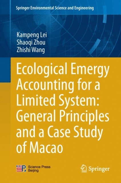 Zhishi Wang, Shaoqi Zhou, Kampeng Lei - Ecological Emergy Accounting for a Limited System: General Principles and a Case Study of Macao, E-bok