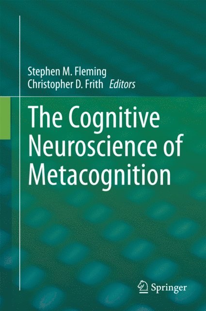 Christopher D. Frith, Stephen M. Fleming - Cognitive Neuroscience of Metacognition, E-bok