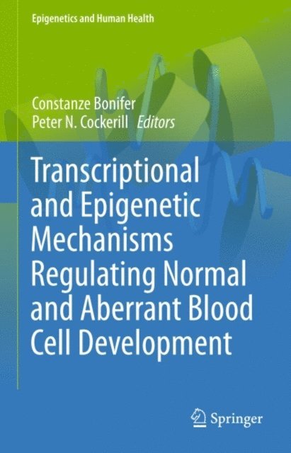 Peter N. Cockerill, Constanze Bonifer - Transcriptional and Epigenetic Mechanisms Regulating Normal and Aberrant Blood Cell Development, E-bok