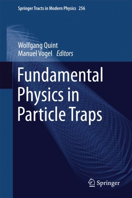 Manuel Vogel, Wolfgang Quint - Fundamental Physics in Particle Traps, E-bok