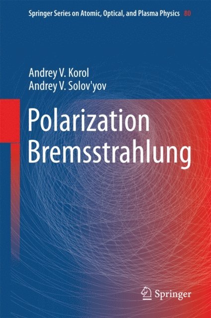 Andrey V. Solov'yov, Andrey V. Korol - Polarization Bremsstrahlung, E-bok