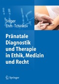 Prnatale Diagnostik und Therapie in Ethik, Medizin und Recht