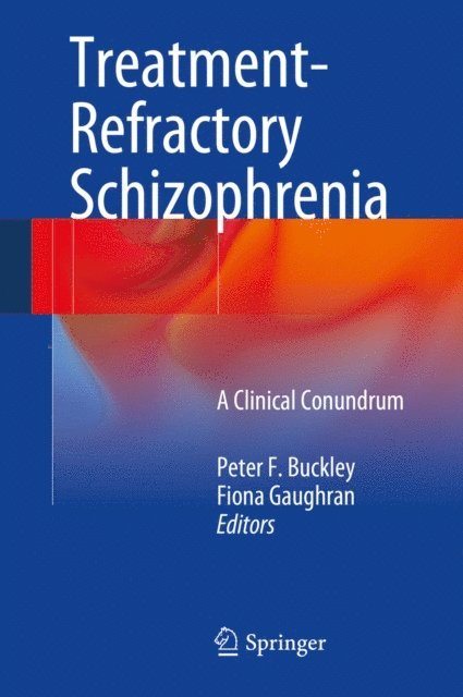 Fiona Gaughran, Peter F. Buckley - Treatment-Refractory Schizophrenia, E-bok