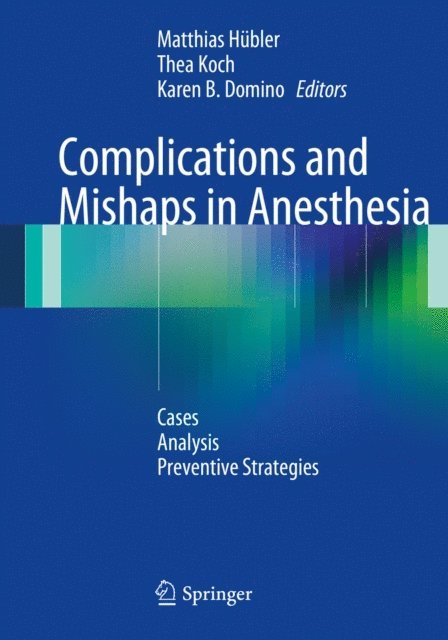 Karen B. Domino, Thea Koch, Matthias Hubler - Complications and Mishaps in Anesthesia, E-bok