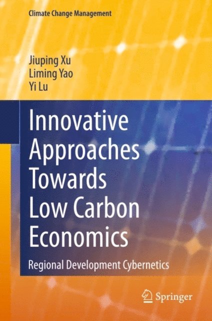 Yi Lu, Liming Yao, Jiuping Xu - Innovative Approaches Towards Low Carbon Economics, E-bok