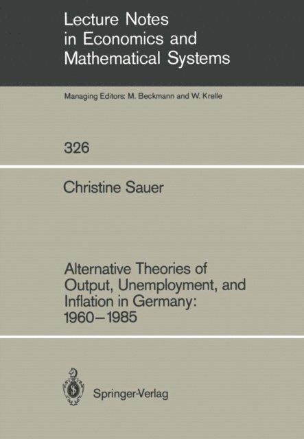 Christine Sauer - Alternative Theories of Output, Unemployment, and Inflation in Germany: 1960-1985, E-bok