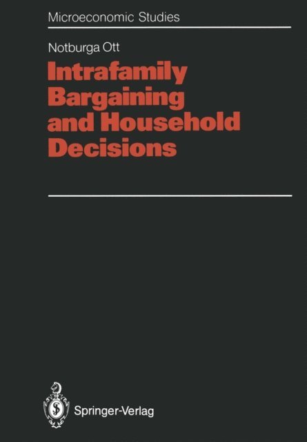 Notburga Ott - Intrafamily Bargaining and Household Decisions, E-bok