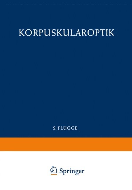 Tor Ragnar Gerholm, Heinz Ewald, Siegfried Leisegang, W. Glaser, Detlef Kamke - Optics of Corpuscles / Korpuskularoptik, E-bok