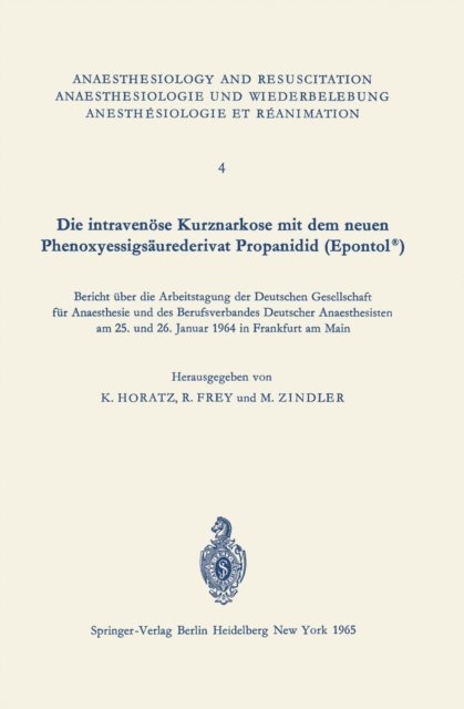 M. Zindler, R. Frey, K. Horatz - Die intravenöse Kurznarkose mit dem neuen Phenoxyessigsäurederivat Propanidid (Epontol®), E-bok