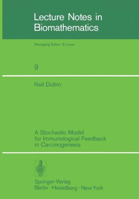 N. Dubin - Stochastic Model for Immunological Feedback in Carcinogenesis: Analysis and Approximations, E-bok