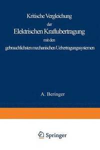 Kritische Vergleichung der Elektrischen Kraftbertragung mit den gebruchlichsten mechanischen Uebertragungssystemen