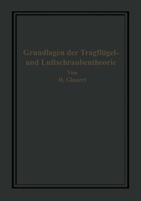 Die Grundlagen der Tragfl�gel- und Luftschraubentheorie